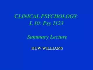 C LINICAL PSYCHOLOGY: L 10: Psy 1123 Summary Lecture