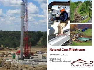 Natural Gas Midstream December 12, 2012 Brent Breon VP Business Development