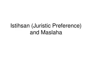 Istihsan (Juristic Preference) and Maslaha