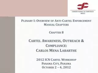 Plenary I: Overview of Anti-Cartel Enforcement Manual Chapters Chapter 8 Cartel Awareness, Outreach &amp; Compliance: C