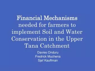 Financial Mechanisms needed for farmers to implement Soil and Water Conservation in the Upper Tana Catchment