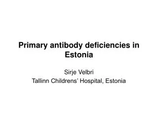 Primary antibody deficiencies in Estonia