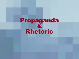 Propaganda &amp; Rhetoric
