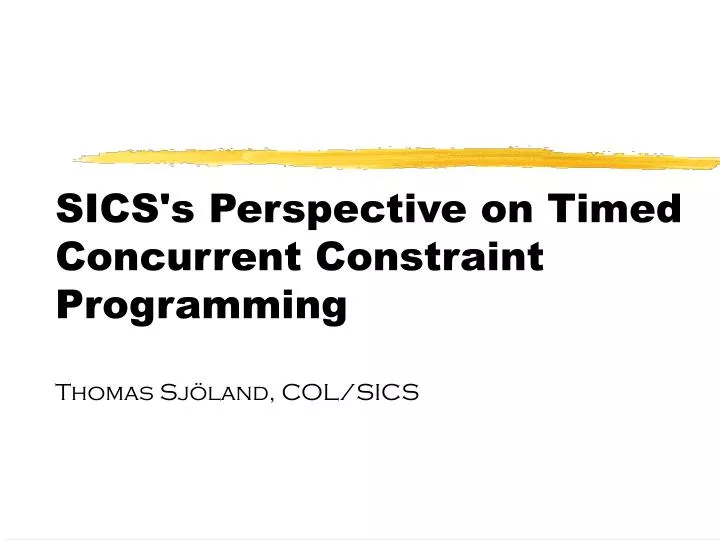 sics s perspective on timed concurrent constraint programming thomas sj land col sics