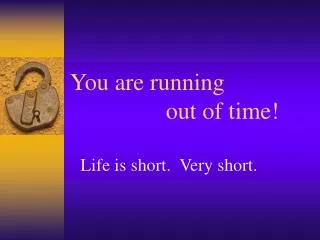 You are running out of time!