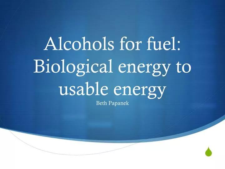 alcohols for fuel biological energy to usable energy