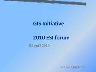 GIS Initiative 2010 ESI forum