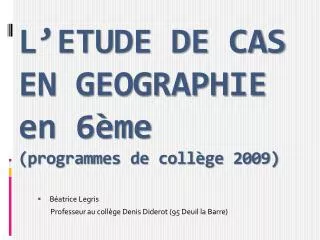 L’ETUDE DE CAS EN GEOGRAPHIE en 6ème (programmes de collège 2009)