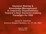 Decision Making &amp; Knowledge Management in Inquiring Organizations: Toward a New Decision-making Paradigm for DSS - slide 1