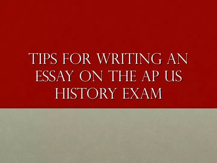 tips for writing an essay on the ap us history exam