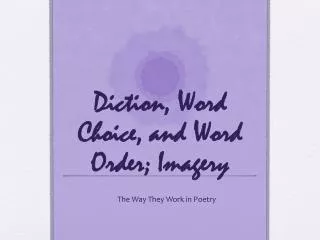 Diction, Word Choice, and Word Order; Imagery