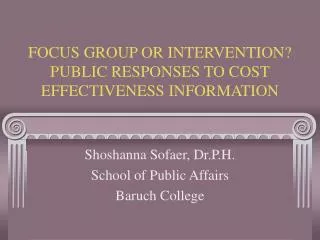 FOCUS GROUP OR INTERVENTION? PUBLIC RESPONSES TO COST EFFECTIVENESS INFORMATION