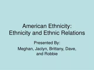 American Ethnicity: Ethnicity and Ethnic Relations