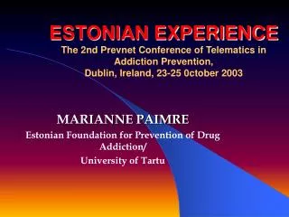 ESTONIAN EXPERIENCE The 2nd Prevnet Conference of Telematics in Addiction Prevention, Dublin, Ireland, 23-25 0ctober 20