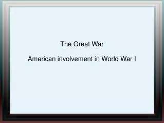 The Great War American involvement in World War I