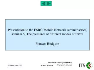 Presentation to the ESRC Mobile Network seminar series, seminar 5, The pleasures of different modes of travel Frances