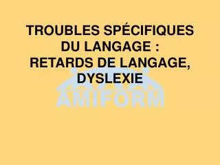 troubles sp cifiques du langage retards de langage dyslexie