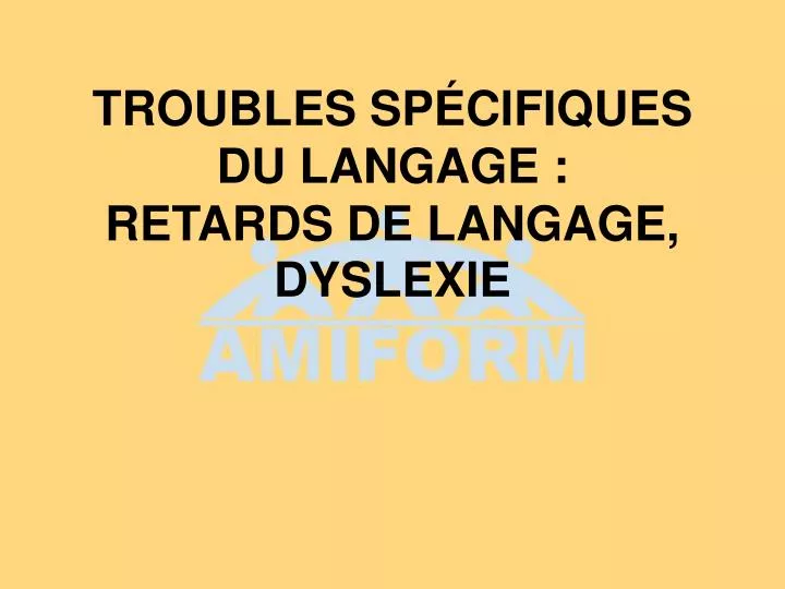 troubles sp cifiques du langage retards de langage dyslexie