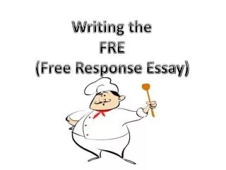 Writing the FRE (Free Response Essay)