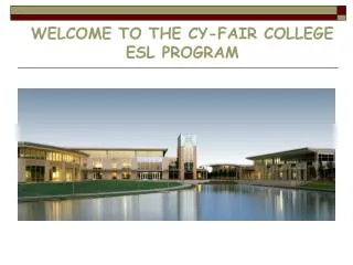 WELCOME TO THE C Y -FAIR COLLEGE ESL PROGRAM