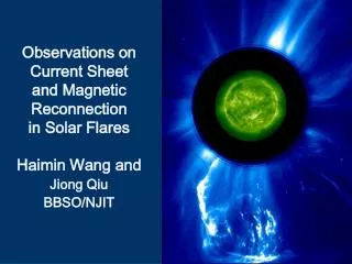 Observations on Current Sheet and Magnetic Reconnection in Solar Flares Haimin Wang and Jiong Qiu BBSO/NJIT