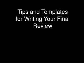 Tips and Templates for Writing Your Final Review