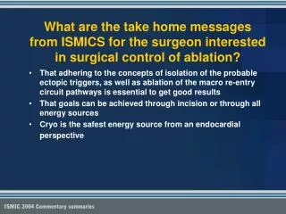 What are the take home messages from ISMICS for the surgeon interested in surgical control of ablation?