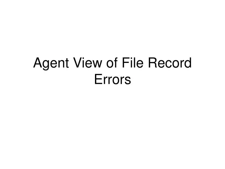 agent view of file record errors