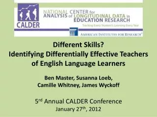 Different Skills? Identifying Differentially Effective Teachers of English Language Learners Ben Master, Susanna Loeb