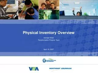 Physical Inventory Overview George Vrtiak Transformation Projects Team