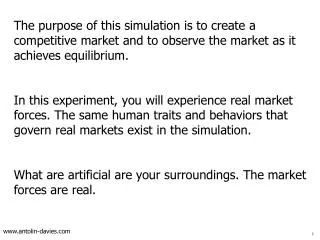 The purpose of this simulation is to create a competitive market and to observe the market as it achieves equilibrium.