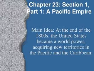 Chapter 23: Section 1, Part 1: A Pacific Empire