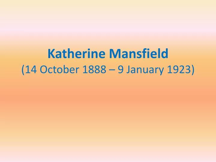 katherine mansfield 14 october 1888 9 january 1923