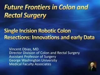 Future Frontiers in Colon and Rectal Surgery Single Incision Robotic Colon Resections: Innovations and early Data