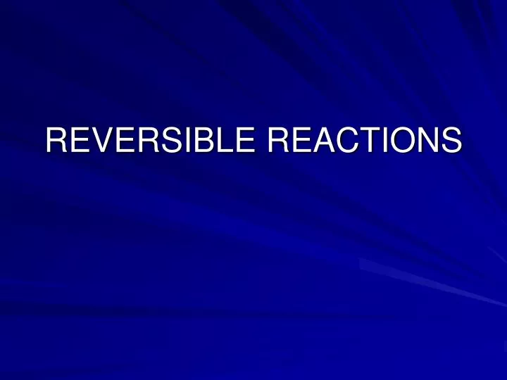 reversible reactions