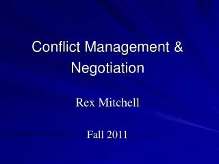 Conflict Management &amp; Negotiation Rex Mitchell Fall 2011