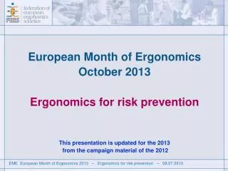 European Month of Ergonomics October 2013 Ergonomics for risk prevention This presentation is updated for the 2013 fr