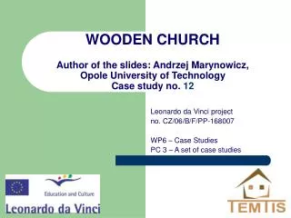 WOODEN CHURCH Author of the slides: Andrzej Marynowicz , Opole University of Technology Case study no. 12