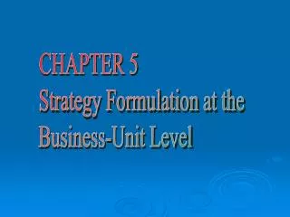 CHAPTER 5 Strategy Formulation at the Business-Unit Level