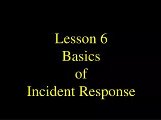Lesson 6 Basics of Incident Response
