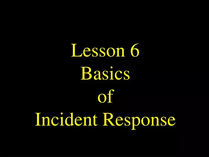 lesson 6 basics of incident response