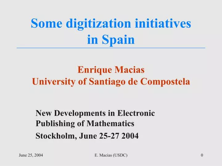 some digitization initiatives in spain enrique macias university of santiago de compostela