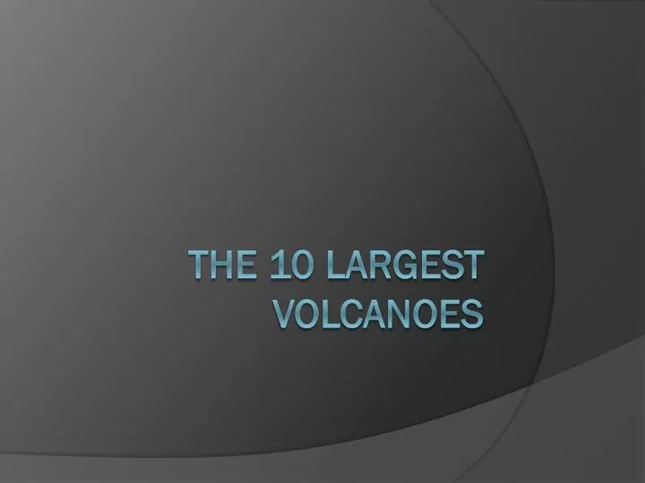 the 10 largest volcanoes