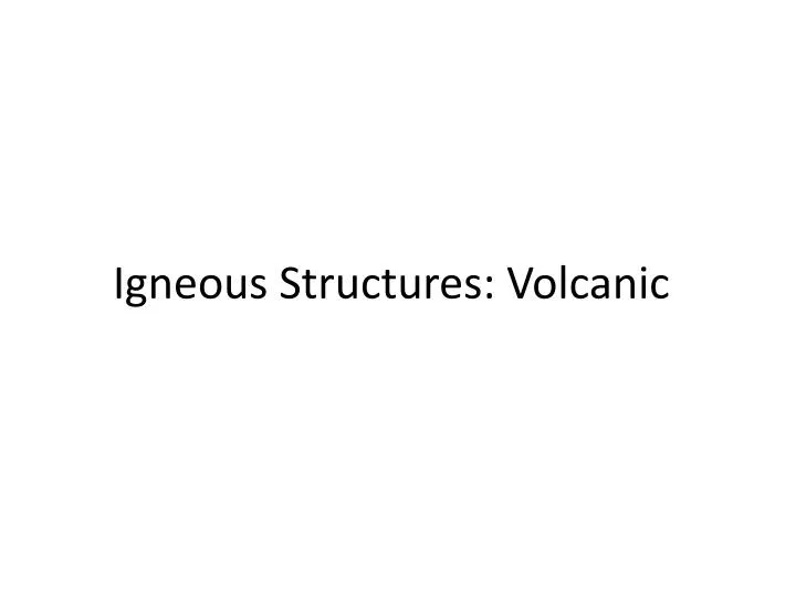 igneous structures volcanic