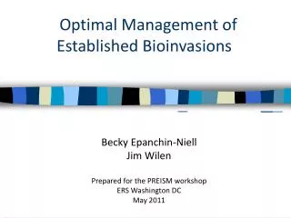 Becky Epanchin-Niell Jim Wilen Prepared for the PREISM workshop ERS Washington DC May 2011