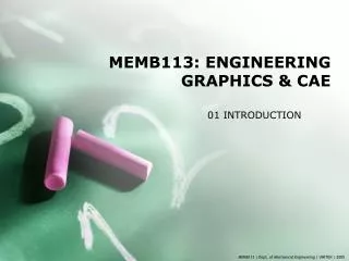 MEMB113: ENGINEERING GRAPHICS &amp; CAE