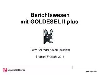 Berichtswesen mit GOLDESEL II plus Petra Schröder / Axel Hauschild Bremen, Frühjahr 2013