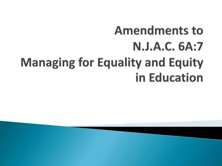 amendments to n j a c 6a 7 managing for equality and equity in education