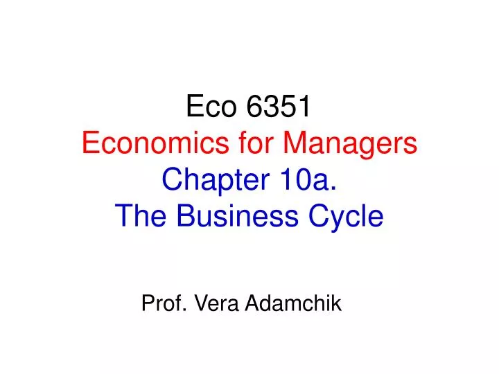 eco 6351 economics for managers chapter 10a the business cycle