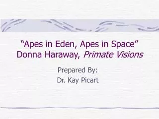“Apes in Eden, Apes in Space” Donna Haraway, Primate Visions